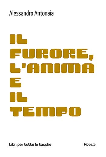 Il furore, l'anima e il tempo - Alessandro Antonaia - Libro Robin Edizioni 2026, Libri per tutte le tasche | Libraccio.it