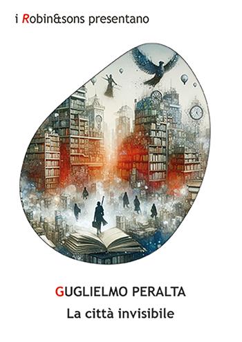 La città invisibile - Guglielmo Peralta - Libro Robin Edizioni 2026, Robin&sons | Libraccio.it