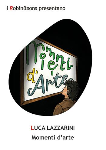 Momenti d'arte - Luca Lazzarini - Libro Robin Edizioni 2026, Robin&sons | Libraccio.it