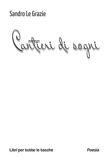 Cantieri di sogni - Sandro Le Grazie - Libro Robin Edizioni 2026, Libri per tutte le tasche | Libraccio.it