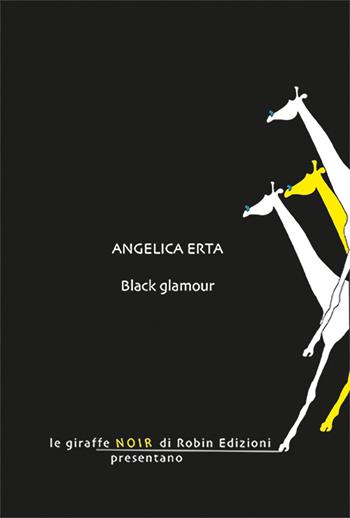 Black glamour - Angelica Erta - Libro Robin Edizioni 2026, Le giraffe noir | Libraccio.it
