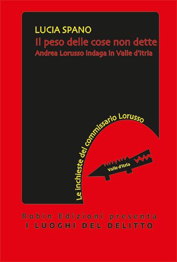 Il peso delle cose non dette - Lucia Spano - Libro Robin Edizioni 2026, I luoghi del delitto | Libraccio.it