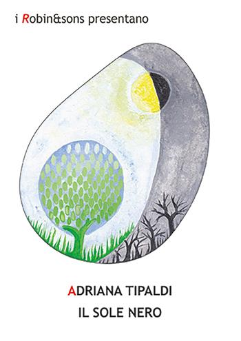 Il sole nero - Adriana Tipaldi - Libro Robin Edizioni 2026, Robin&sons | Libraccio.it