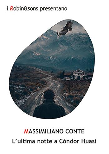 L'ultima notte a Condor Huasi - Massimiliano Conte - Libro Robin Edizioni 2026, Robin&sons | Libraccio.it