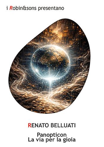 Panopticon. La via per la gioia - Renato Belluati - Libro Robin Edizioni 2026, Robin&sons | Libraccio.it