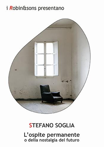 L'ospite permanente o della nostalgia del futuro - Stefano Soglia - Libro Robin Edizioni 2026, Robin&sons | Libraccio.it