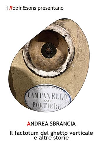 Il factotum del ghetto verticale e altre storie - Andrea Sbrancia - Libro Robin Edizioni 2026, Robin&sons | Libraccio.it