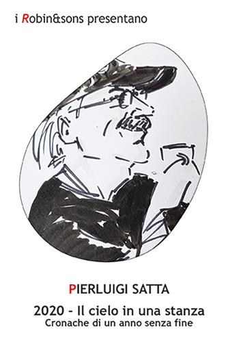 2020. Il cielo in una stanza. Cronache di un anno senza fine - Pierluigi Satta - Libro Robin Edizioni 2026, Robin&sons | Libraccio.it