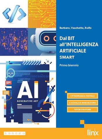 Dal Bit all'Intelligenza Artificiale. Ediz. Smart. Per le Scuole superiori. - Alberto Barbero, Francesco Vaschetto, Pieraldo Rolfo - Libro Linx 2026 | Libraccio.it