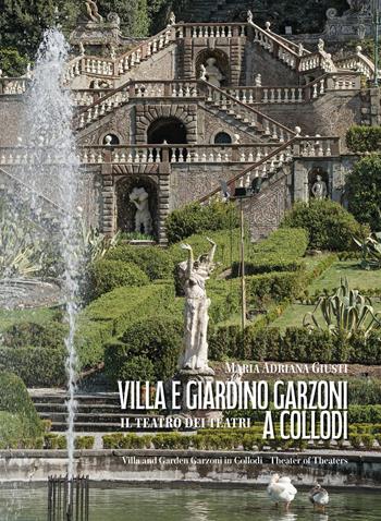 Villa e giardino Garzoni a Collodi. Il teatro dei teatri-Villa and garden Garzoni in Collodi. Theater of theaters. Ediz. bilingue - Maria Adriana Giusti - Libro Maria Pacini Fazzi Editore 2025 | Libraccio.it