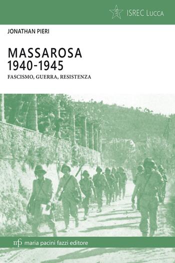 Massarosa 1940-1945. Fascismo, guerra, resistenza - Jonathan Pieri - Libro Maria Pacini Fazzi Editore 2025, Storie e comunità | Libraccio.it