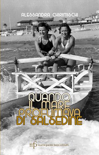Quando il mare profumava di salsedine - Alessandra Chirimischi - Libro Maria Pacini Fazzi Editore 2026 | Libraccio.it