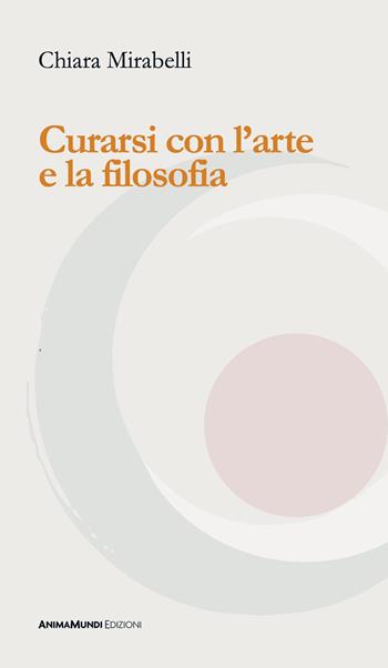 Curarsi con l'arte e la filosofia - Chiara Mirabelli - Libro AnimaMundi Edizioni 2026, PhiloVie | Libraccio.it