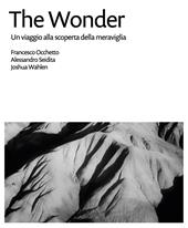 The Wonder. Un viaggio alla scoperta della meraviglia. Ediz. illustrata