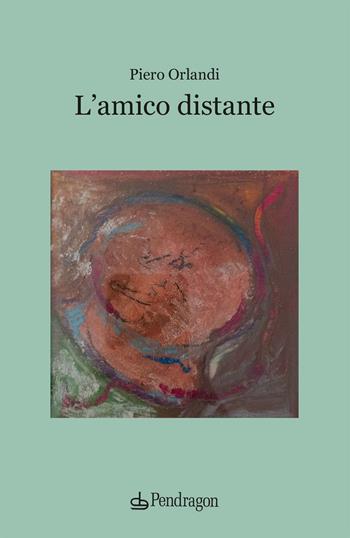 L'amico distante - Piero Orlandi - Libro Edizioni Pendragon 2025, Linferno | Libraccio.it