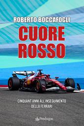 Cuore rosso. Cinquant'anni all'inseguimento della Ferrari