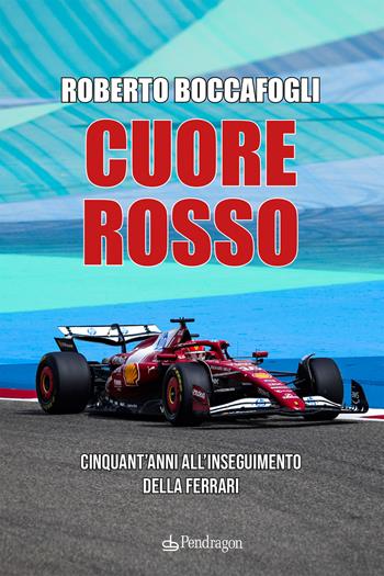 Cuore rosso. Cinquant'anni all'inseguimento della Ferrari - Roberto Boccafogli - Libro Edizioni Pendragon 2025, Linferno | Libraccio.it