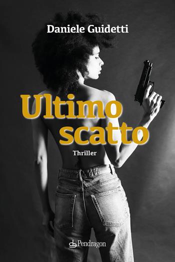Ultimo scatto - Daniele Guidetti - Libro Edizioni Pendragon 2025, I vortici | Libraccio.it