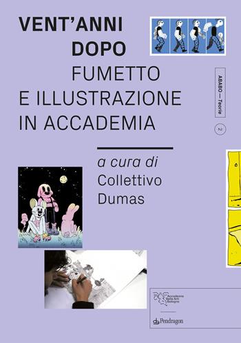 Vent'anni dopo. Fumetto e illustrazione in Accademia  - Libro Edizioni Pendragon 2025, ABABO. Teorie | Libraccio.it