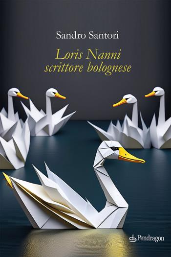 Loris Nanni scrittore bolognese - Sandro Santori - Libro Edizioni Pendragon 2025, Linferno | Libraccio.it