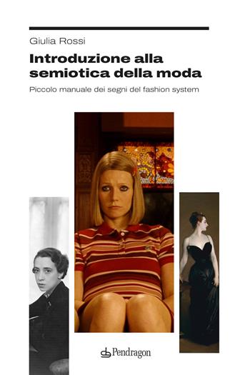 Introduzione alla semiotica della moda. Piccolo manuale dei segni del fashion system - Giulia Rossi - Libro Edizioni Pendragon 2025, Studi e ricerche | Libraccio.it