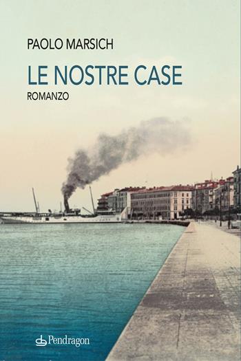 Le nostre case - Paolo Marsich - Libro Edizioni Pendragon 2026, Linferno | Libraccio.it