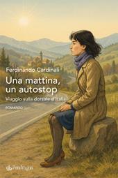 Una mattina, un autostop. Viaggio sulla dorsale d'Italia