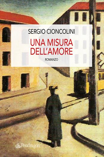 Una misura dell'amore - Sergio Cioncolini - Libro Edizioni Pendragon 2025, Linferno | Libraccio.it