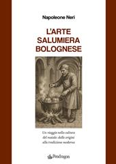 L'arte salumiera bolognese. Un viaggio nella cultura del maiale: dalle origini alla tradizione moderna