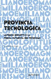 Provincia tecnologica. Alfonso Bossetti e la poesia futurista dei tecnicismi