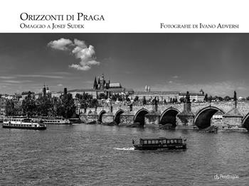 Orizzonti di Praga. Omaggio a Josef Sudek - Ivano Adversi - Libro Edizioni Pendragon 2026, Arte | Libraccio.it