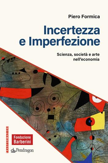 Incertezza e imperfezione. Scienza, società e arte - Piero Formica - Libro Edizioni Pendragon 2026, Trasformazioni | Libraccio.it