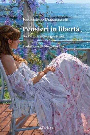 Pensieri in libertà. Da Platone a Georges Sorel - Ferdinando Bergamaschi - Libro Edizioni Pendragon 2026, Studi e ricerche | Libraccio.it
