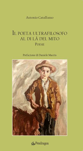Il poeta ultrafilosofo al di là del mito - Antonio Catalfamo - Libro Edizioni Pendragon 2026, Poesia | Libraccio.it