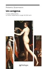 Un enigma. Il corpo della donna: un breve vademecum lungo 30.000 anni