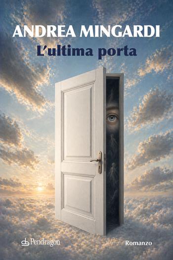 L'ultima porta - Andrea Mingardi - Libro Edizioni Pendragon 2026, Linferno | Libraccio.it