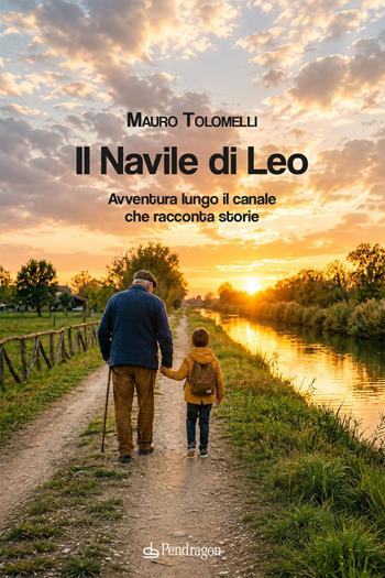 Il Navile di Leo. Avventura lungo il canale che racconta storie - Mauro Tolomelli - Libro Edizioni Pendragon 2026, Amo Bologna tascabili | Libraccio.it