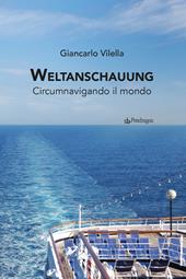Weltanschauung. Circumnavigando il mondo. Ediz. a colori