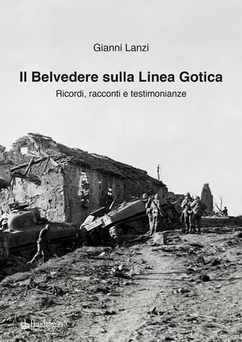 Il Belvedere sulla Linea Gotica. Ricordi, racconti e testimonianze. Ediz. a colori - Gianni Lanzi - Libro Edizioni Pendragon 2026, Melusina | Libraccio.it