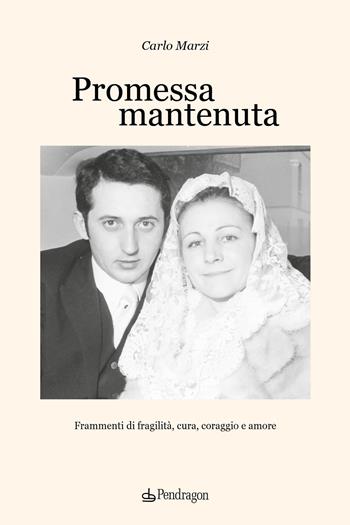 Promessa mantenuta. Frammenti di fragilità, cura, coraggio e amore - Carlo Marzi - Libro Edizioni Pendragon 2026, Melusina | Libraccio.it