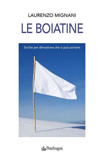 Le boiatine. Scritte per dimostrare che si può scrivere - Laurenzo Mignani - Libro Edizioni Pendragon 2026, Linferno | Libraccio.it