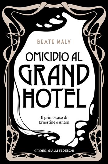 Omicidio al Grand Hotel. Il primo caso di Ernestine e Anton. Nuova ediz. - Beate Maly - Libro Emons Edizioni 2026, Gialli tedeschi | Libraccio.it