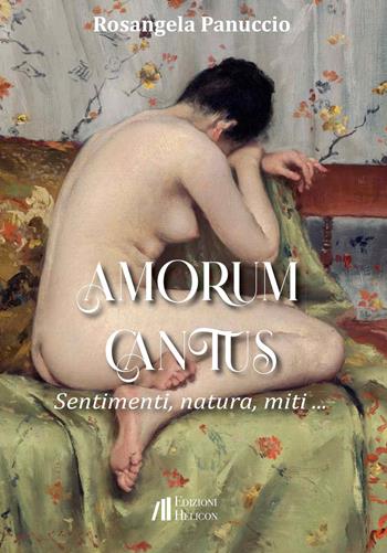 Amorum cantus. Sentimenti, natura, miti... - Rosangela Panuccio - Libro Helicon 2025, Collana di poesia Le Gemme | Libraccio.it