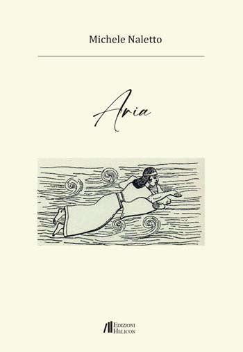 Aria - Michele Naletto - Libro Helicon 2025, Collana di poesia Le Gemme | Libraccio.it