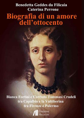 Biografia di un amore dell'Ottocento. Bianca Fortini e Corrado Tommasi Crudeli tra Capalbio e la Valtiberina tra Firenze e Palermo - Benedetta Geddes da Filicaia, Caterina Perrone - Libro Helicon 2025 | Libraccio.it