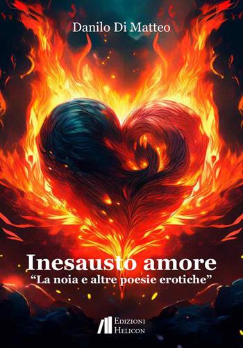 Inesausto amore. La noia e altre poesie erotiche - Danilo Di Matteo - Libro Helicon 2025 | Libraccio.it