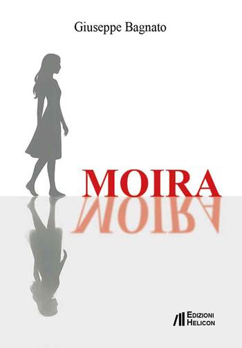 Moira - Giuseppe Bagnato - Libro Helicon 2025 | Libraccio.it