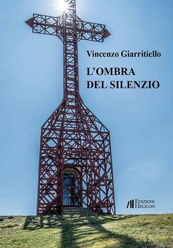 L'ombra del silenzio - Vincenzo Giarritiello - Libro Helicon 2025 | Libraccio.it