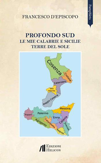 Profondo Sud. Le mie Calabrie e Sicilie. Terre del sole - Francesco D'Episcopo - Libro Helicon 2025, Pamphlets | Libraccio.it