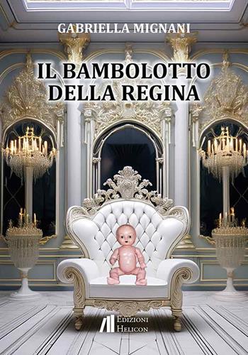 Il bambolotto della regina - Gabriella Mignani - Libro Helicon 2025 | Libraccio.it